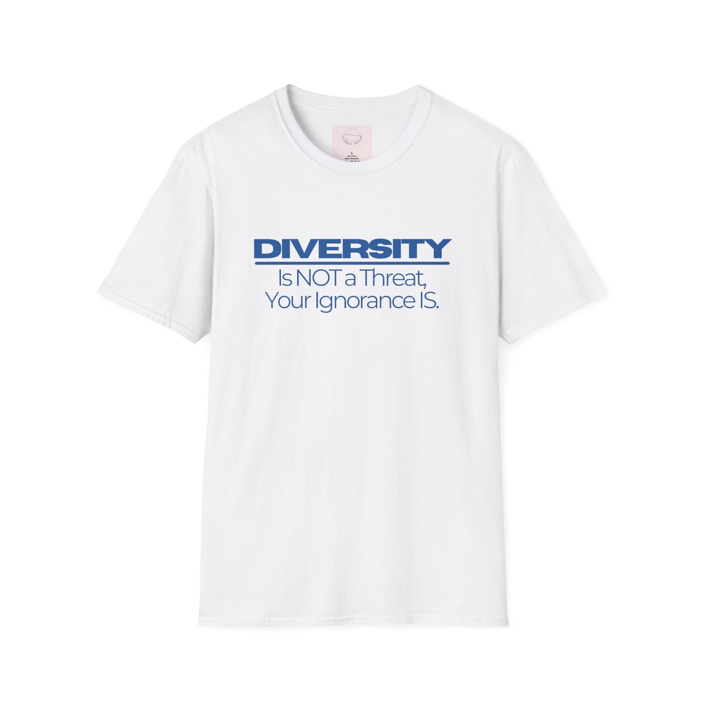 Diversity is NOT a Threat, Your Ignorance IS Tee