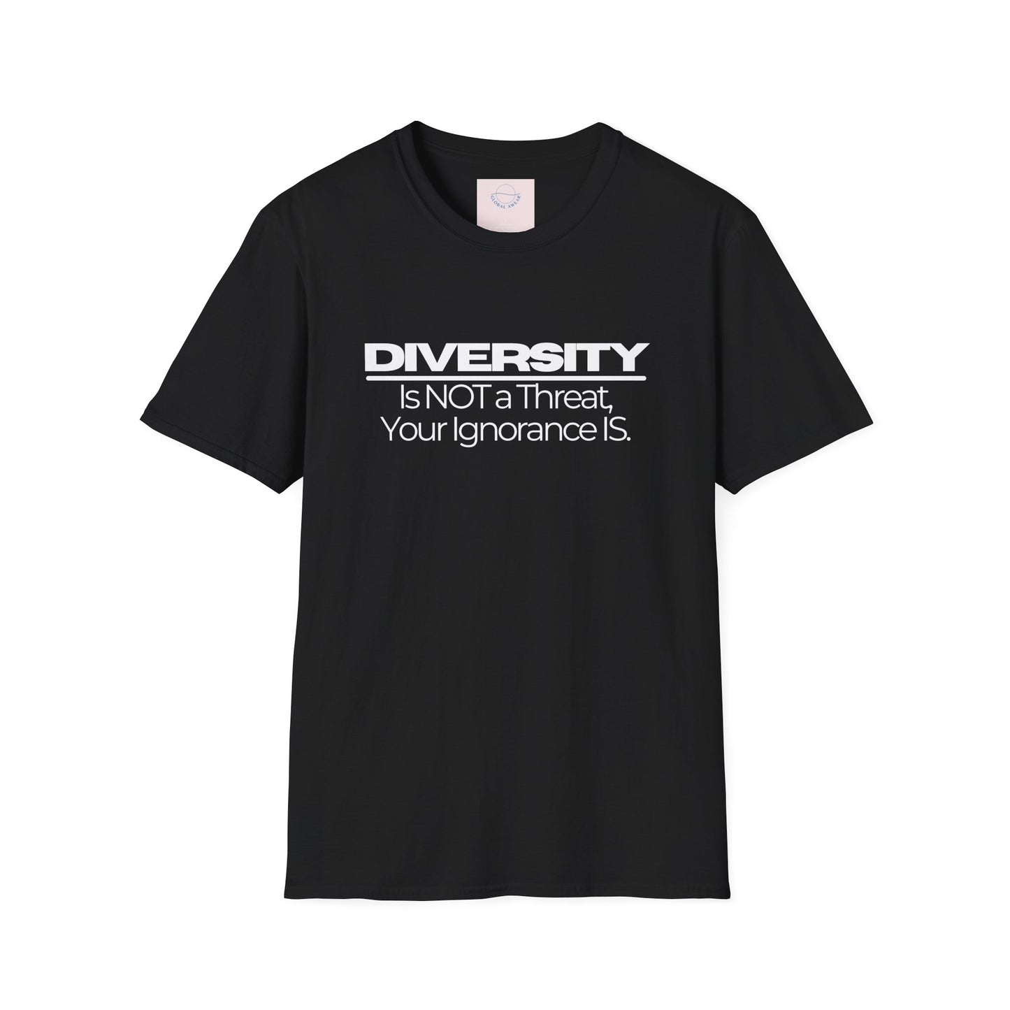 Diversity is NOT a Threat, Your Ignorance IS Tee