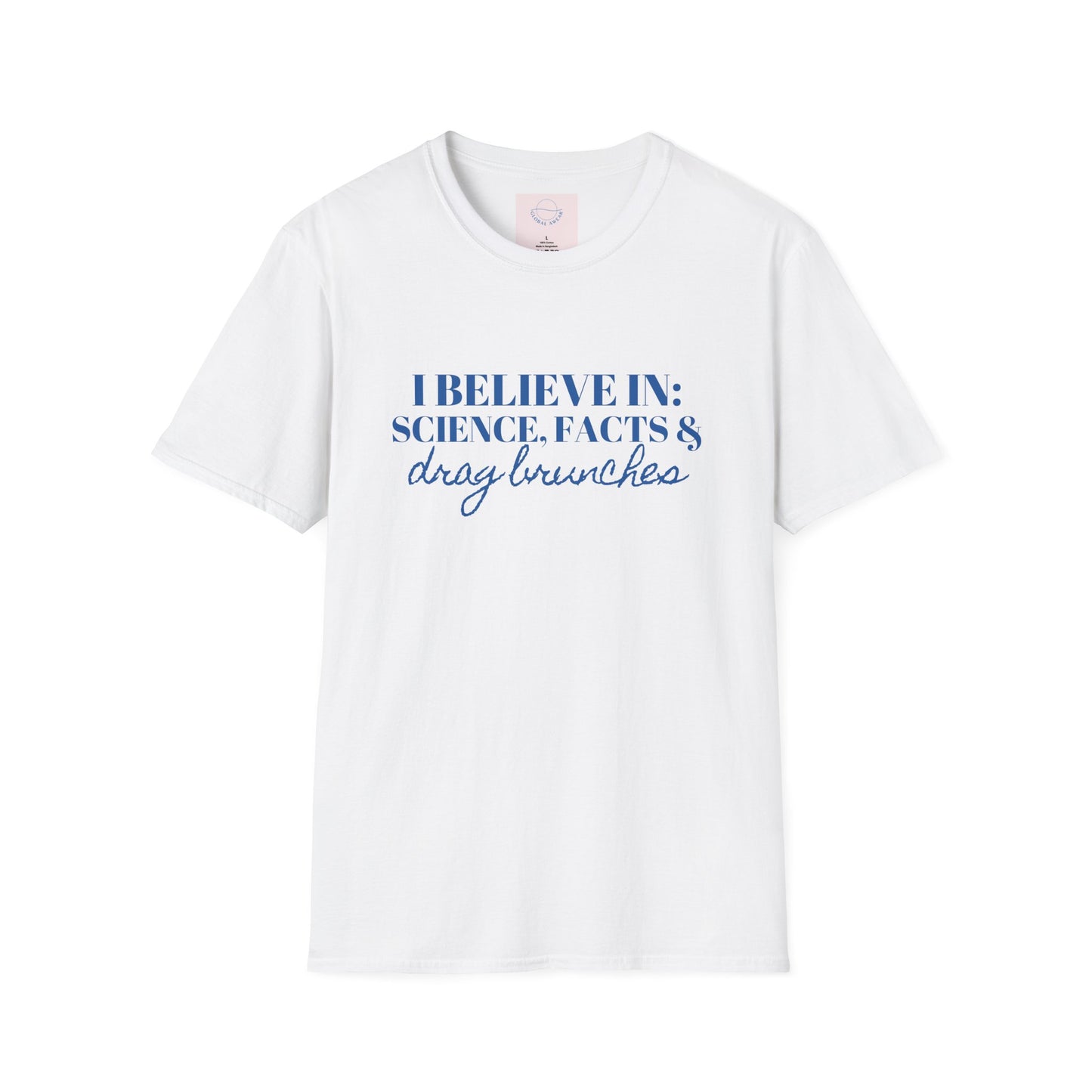 I Believe in Science, Facts, & Drag Brunches Tee
