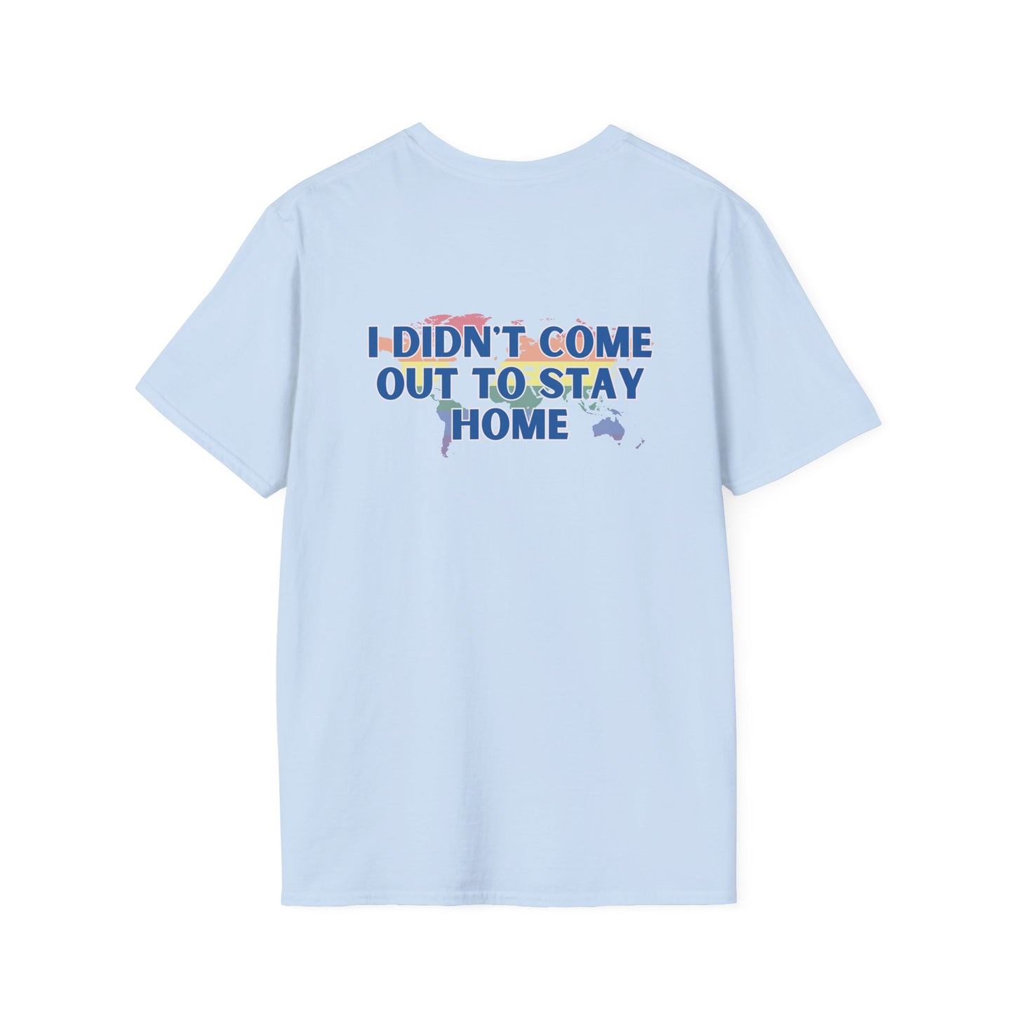 I Didn't Come Out  To Stay Home T-shirt
